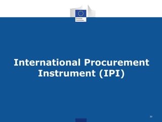 International Procurement 
Instrument (IPI) 
30 
 