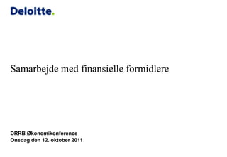 Samarbejde med finansielle formidlere DRRB Økonomikonference Onsdag den 12. oktober 2011 