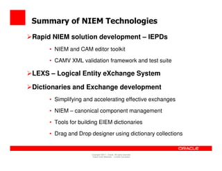 Summary of NIEM Technologies
Rapid NIEM solution development – IEPDs
     • NIEM and CAM editor toolkit

     • CAMV XML v...
