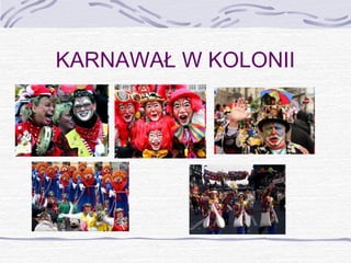 KARNAWAŁ W KOLONII

 