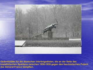 Gedenkstätte für die deutschen Interbrigadisten, die an der Seite des sozialistischen Spaniens zwischen 1936-1939 gegen den faschistischen Putsch des General Franco kämpften.  