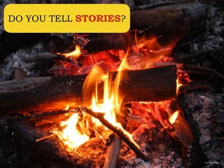 https://ﬂic.kr/p/6nV9wa
DO YOU TELL STORIES?
 
