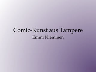 Comic-Kunst aus Tampere
Emmi Nieminen
 