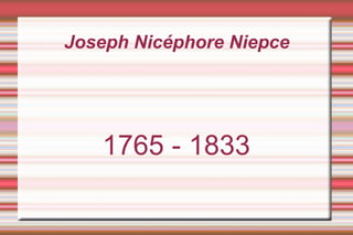 Joseph Nicéphore Niepce 1765 - 1833 