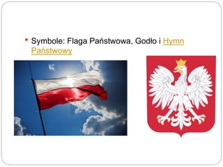  Symbole: Flaga Państwowa, Godło i Hymn
Państwowy
 