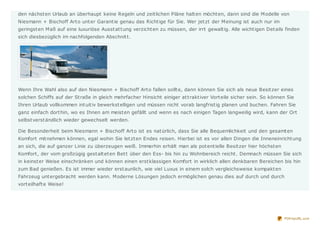 den nächst en Urlaub an überhaupt keine Regeln und zeit lichen Pläne halt en möcht en, dann sind die M odelle von
Niesmann + Bischoff Art o unt er Garant ie genau das Richt ige für Sie. Wer jet zt der M einung ist auch nur im
geringst en M aß auf eine luxuriöse Ausst at t ung verzicht en zu müssen, der irrt gewalt ig. Alle wicht igen Det ails finden
sich diesbezüglich im nachfolgenden Abschnit t .




Wenn Ihre Wahl also auf den Niesmann + Bischoff Art o fallen sollt e, dann können Sie sich als neue Besit zer eines
solchen Schiffs auf der St raße in gleich mehrfacher Hinsicht einiger at t rakt iver Vort eile sicher sein. So können Sie
Ihren Urlaub vollkommen int uit iv bewerkst elligen und müssen nicht vorab langfrist ig planen und buchen. Fahren Sie
ganz einfach dort hin, wo es Ihnen am meist en gefällt und wenn es nach einigen Tagen langweilig wird, kann der Ort
selbst verst ändlich wieder gewechselt werden.

Die Besonderheit beim Niesmann + Bischoff Art o ist es nat ürlich, dass Sie alle Bequemlichkeit und den gesamt en
Komfort mit nehmen können, egal wohin Sie let zt en Endes reisen. Hierbei ist es vor allen Dingen die Inneneinricht ung
an sich, die auf ganzer Linie zu überzeugen weiß. Immerhin erhält man als pot ent ielle Besit zer hier höchst en
Komfort , der vom großzügig gest alt et en Bet t über den Ess- bis hin zu Wohnbereich reicht . Demnach müssen Sie sich
in keinst er Weise einschränken und können einen erst klassigen Komfort in wirklich allen denkbaren Bereichen bis hin
zum Bad genießen. Es ist immer wieder erst aunlich, wie viel Luxus in einem solch vergleichsweise kompakt en
Fahrzeug unt ergebracht werden kann. M oderne Lösungen jedoch ermöglichen genau dies auf durch und durch
vort eilhaft e Weise!




                                                                                                                      PDFmyURL.com
 