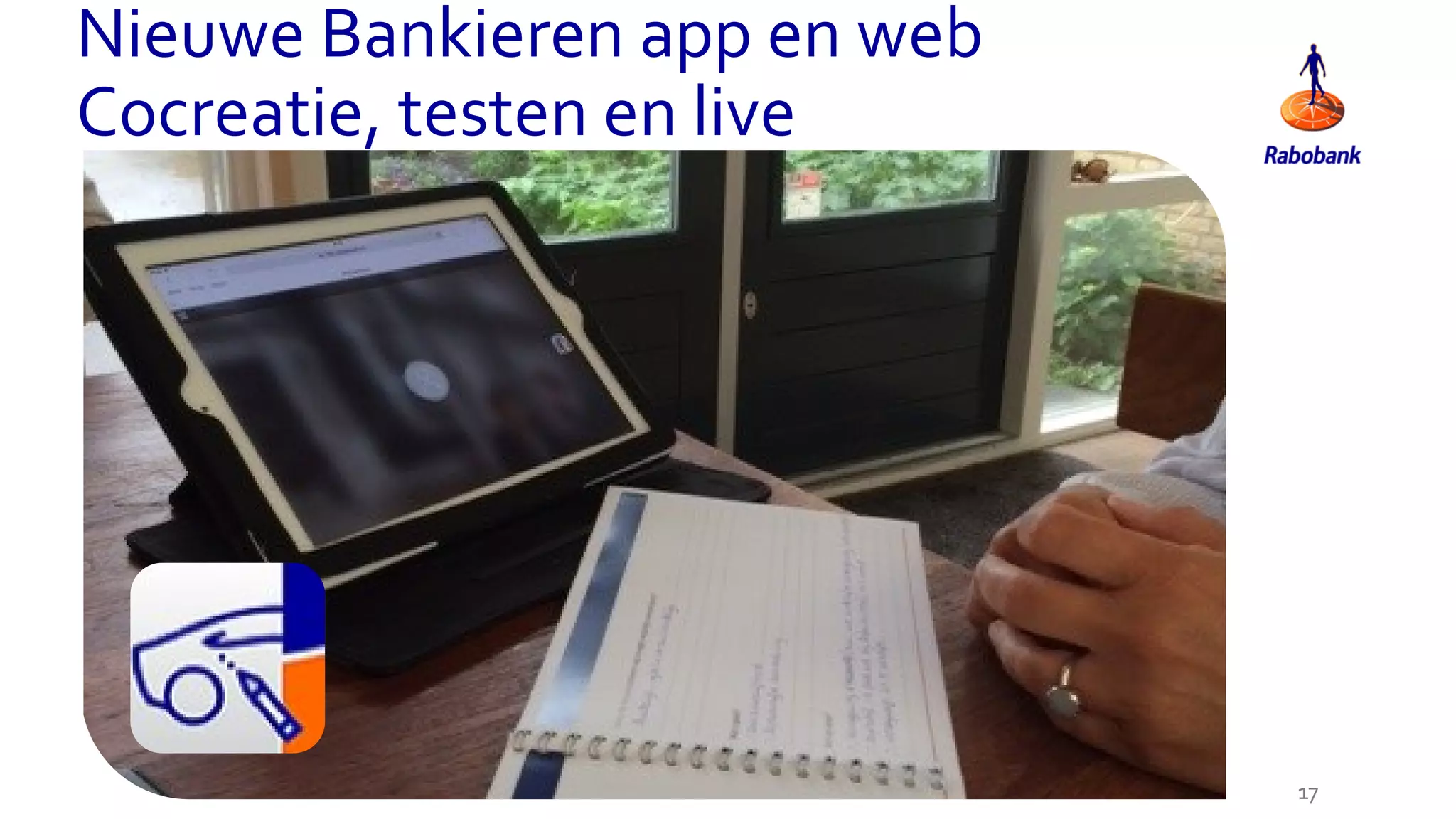 Nieuwe Bankieren app en web
Cocreatie, testen en live
17
 