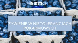 ŻYWIENIE W NIETOLERANCJACH
POKARMOWYCH
www.dietto.pl
 