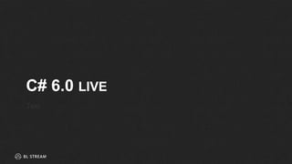 C# 6.0 LIVE
Text
 