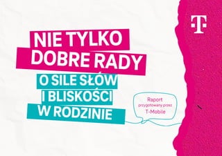Nie tylko dobre rady - T-Mobile o sile słów i bliskości w rodzinie