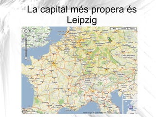 La capital més propera és Leipzig 