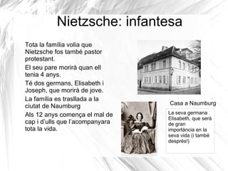 Nietzsche: infantesa Tota la família volia que Nietzsche fos també pastor protestant. 