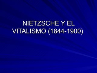 NIETZSCHE Y EL VITALISMO  (1844-1900)  
