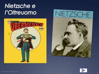 Nietzsche e l'Oltreuomo
                          1
 