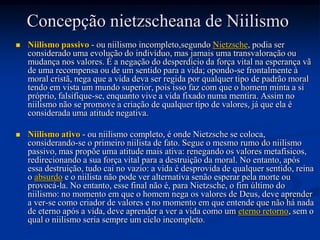 Obras
   Em "O Nascimento da Tragédia" analisa a
    origem da tragédia e da cultura ocidental a partir
    dos conceitos: o apolíneo e o dionísiaco


    Apolo                Dionísio
    deus do sonho, das   deus do vinho, da dança,
    formas, das regras   da música
    Racional             Irracional
    Estático             Dinâmico
 