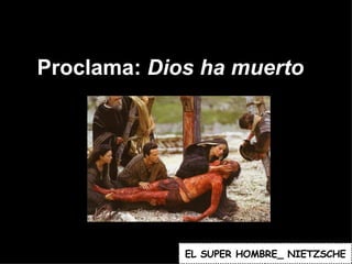 Proclama:  Dios ha muerto EL   SUPER HOMBRE_ NIETZSCHE 