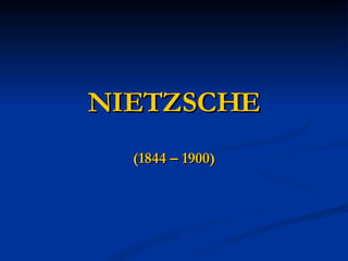 NIETZSCHE (1844 – 1900)‏ 