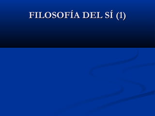 FILOSOFÍA DEL SÍ (1)
 