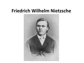 Friedrich Wilhelm Nietzsche

 