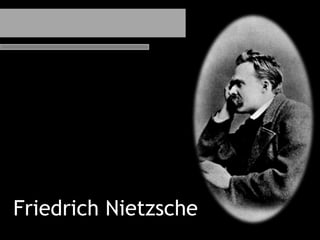 Friedrich Nietzsche 
 