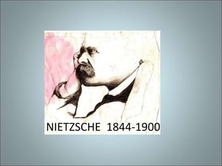 NIETZSCHE 1844-1900
 