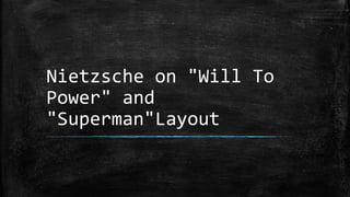 Nietzsche on "Will To
Power" and
"Superman"Layout
 