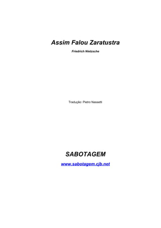 Assim Falou Zaratustra
        Friedrich Nietzsche




      Tradução: Pietro Nassetti




    SABOTAGEM
   www.sabotagem.cjb.net
 