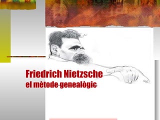 Friedrich Nietzsche  el mètode genealògic  