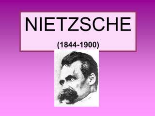 NIETZSCHE
(1844-1900)
 