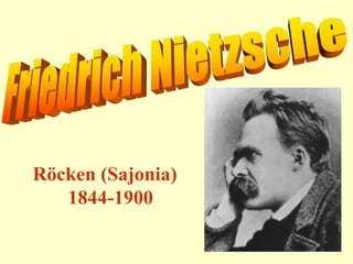 Friedrich Nietzsche Röcken (Sajonia)  	1844-1900 