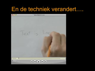 En de techniek verandert…. 
