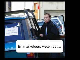 En marketeers weten dat… 