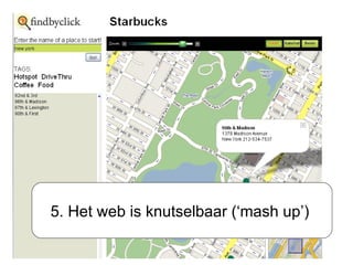 5. Het web is knutselbaar (‘mash up’)  