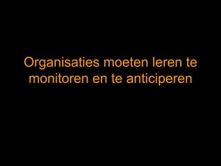 Organisaties moeten leren te monitoren en te anticiperen 