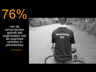 76% van de consumenten gelooft dat organisaties niet de waarheid vertellen in advertenties Yankelowich 