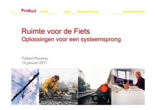 Ruimte voor de Fiets
Oplossingen voor een systeemsprong


Folkert Piersma
14 januari 2011
 