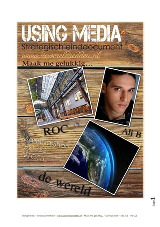  




                                                                                                                       1 




                                                                                                                    
                                                                                                                       Page




                                                          


    Using Media – einddocumentatie – www.dewereldredden.nl – Maak me gelukkig… ‐ Sanniya Shah – 551752 – V1 CC1 
 