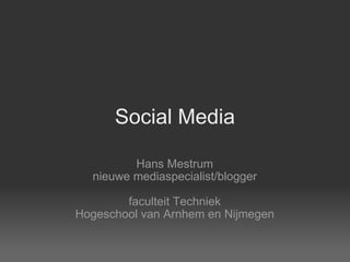 Social Media Hans Mestrum nieuwe mediaspecialist/blogger faculteit Techniek Hogeschool van Arnhem en Nijmegen 