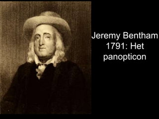 Jeremy Bentham
1791: Het
panopticon
 