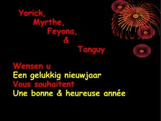 Yorick, Myrthe, Feyona, & Tanguy Wensen u Een gelukkig nieuwjaar Vous souhaitent Une bonne & heureuse année 
