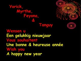 Yorick, Myrthe, Feyona, & Tanguy Wensen u Een gelukkig nieuwjaar Vous souhaitent Une bonne & heureuse année Wish you A happy new year 