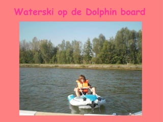 Waterski op de Dolphin board 