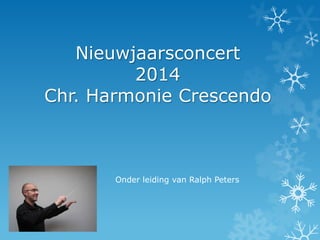 Nieuwjaarsconcert
2014
Chr. Harmonie Crescendo

Onder leiding van Ralph Peters

 