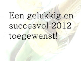 Een gelukkig en succesvol 2012 toegewenst! 