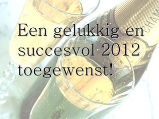 Een gelukkig en succesvol 2012 toegewenst! 