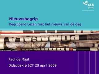 Nieuwsbegrip Begrijpend Lezen met het nieuws van de dag Paul de Maat Didactiek & ICT 20 april 2009 