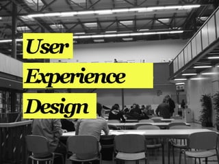 User
Experience
Design

             annemarleen
 