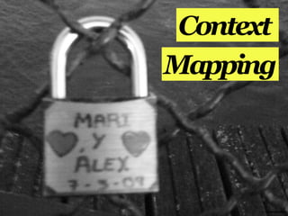 Context
Mapping




       annemarleen
 