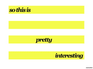 so this is




             pretty

                      interesting
                                    annemarleen
 