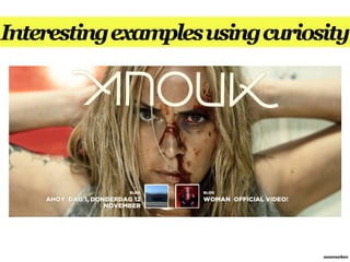 Interesting examples using curiosity




                                 annemarleen
 